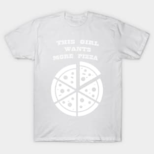 THIS GIRL WANTS MORE PIZZA WHITE T-Shirt